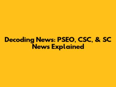 Decoding News: PSEO, CSC, & SC News Explained