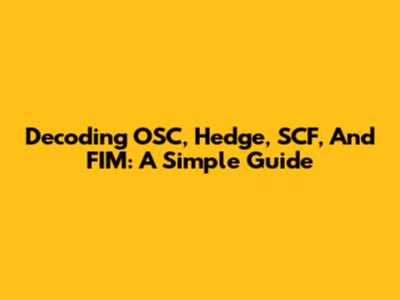 Decoding OSC, Hedge, SCF, And FIM: A Simple Guide