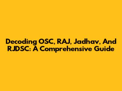 Decoding OSC, RAJ, Jadhav, And RJDSC: A Comprehensive Guide