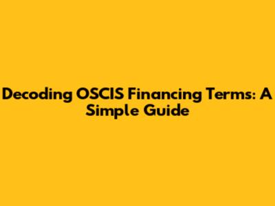 Decoding OSCIS Financing Terms: A Simple Guide