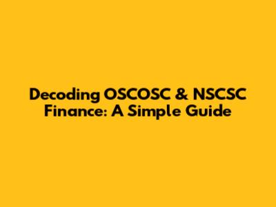 Decoding OSCOSC & NSCSC Finance: A Simple Guide
