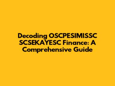 Decoding OSCPESIMISSC SCSEKAYESC Finance: A Comprehensive Guide