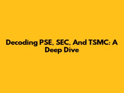 Decoding PSE, SEC, And TSMC: A Deep Dive