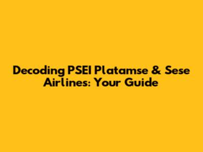 Decoding PSEI Platamse & Sese Airlines: Your Guide
