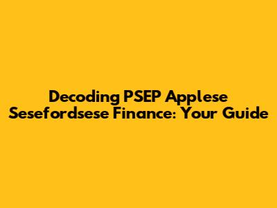 Decoding PSEP Applese Sesefordsese Finance: Your Guide