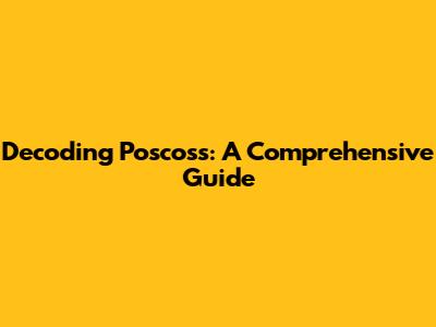 Decoding Poscoss: A Comprehensive Guide