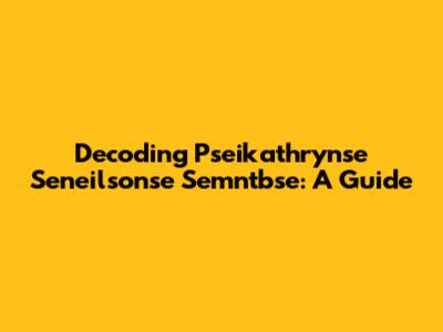 Decoding Pseikathrynse Seneilsonse Semntbse: A Guide