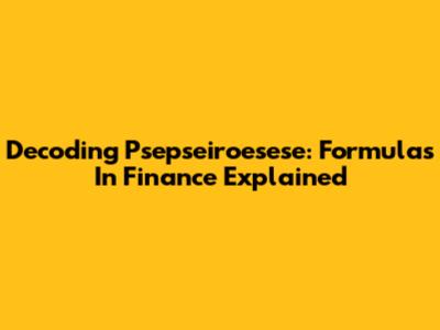 Decoding Psepseiroesese: Formulas In Finance Explained