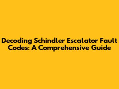 Decoding Schindler Escalator Fault Codes: A Comprehensive Guide