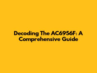 Decoding The AC6956F: A Comprehensive Guide