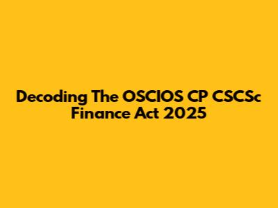 Decoding The OSCIOS CP CSCSc Finance Act 2025