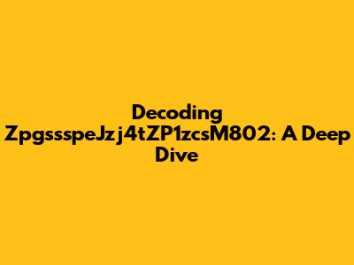 Decoding ZpgssspeJzj4tZP1zcsM802: A Deep Dive