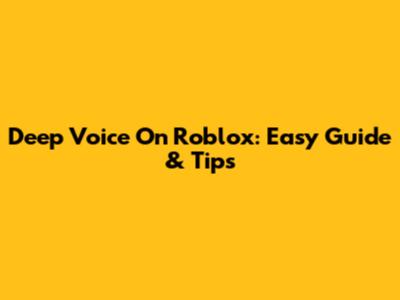 Deep Voice On Roblox: Easy Guide & Tips