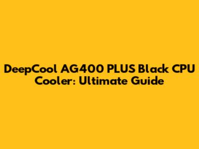 DeepCool AG400 PLUS Black CPU Cooler: Ultimate Guide