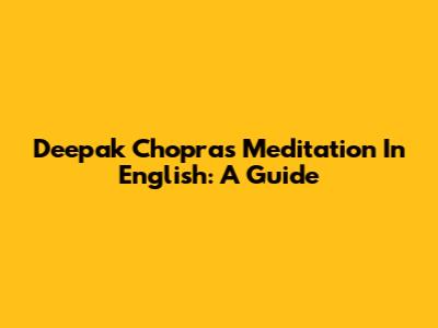 Deepak Chopra's Meditation In English: A Guide