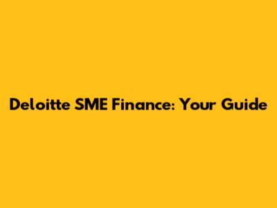 Deloitte SME Finance: Your Guide
