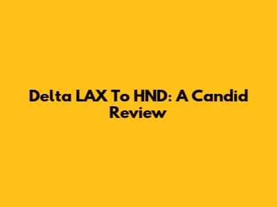 Delta LAX To HND: A Candid Review