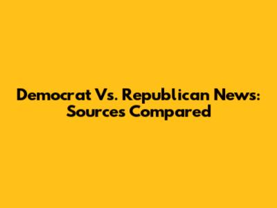Democrat Vs. Republican News: Sources Compared