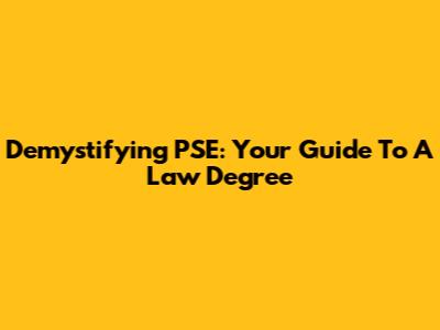 Demystifying PSE: Your Guide To A Law Degree