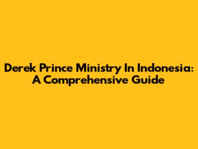 Derek Prince Ministry In Indonesia: A Comprehensive Guide