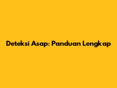 Deteksi Asap: Panduan Lengkap