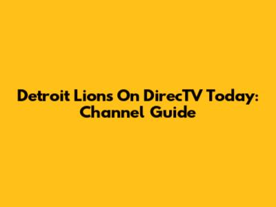 Detroit Lions On DirecTV Today: Channel Guide