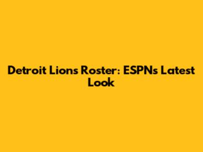 Detroit Lions Roster: ESPN's Latest Look