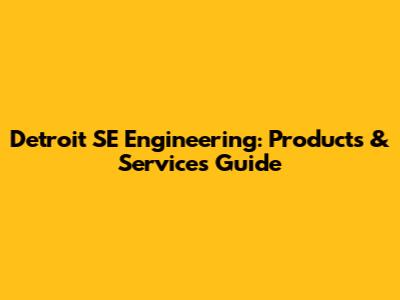 Detroit SE Engineering: Products & Services Guide