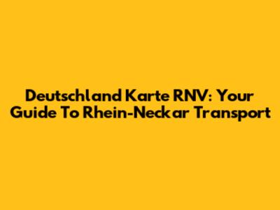Deutschland Karte RNV: Your Guide To Rhein-Neckar Transport