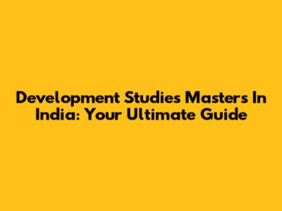 Development Studies Masters In India: Your Ultimate Guide