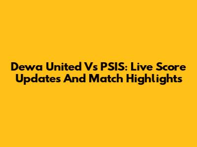 Dewa United Vs PSIS: Live Score Updates And Match Highlights