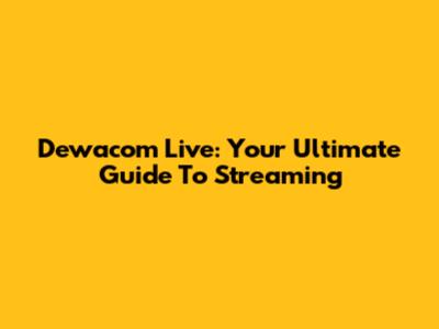 Dewacom Live: Your Ultimate Guide To Streaming