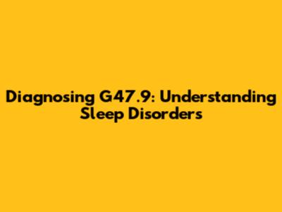 Diagnosing G47.9: Understanding Sleep Disorders