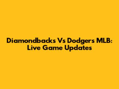 Diamondbacks Vs Dodgers MLB: Live Game Updates
