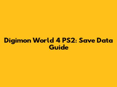 Digimon World 4 PS2: Save Data Guide
