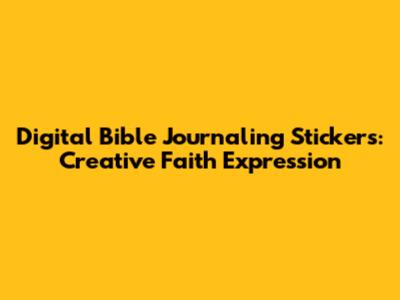 Digital Bible Journaling Stickers: Creative Faith Expression
