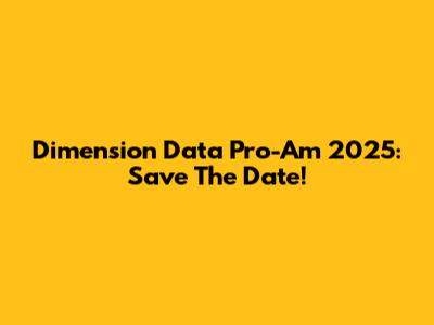 Dimension Data Pro-Am 2025: Save The Date!