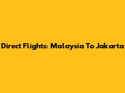 Direct Flights: Malaysia To Jakarta