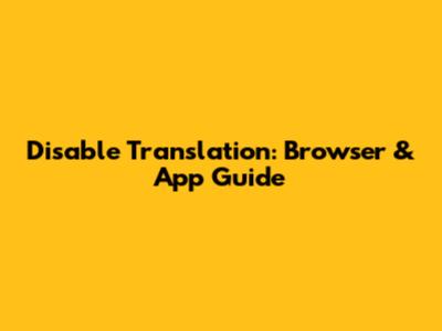 Disable Translation: Browser & App Guide