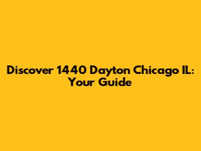 Discover 1440 Dayton Chicago IL: Your Guide