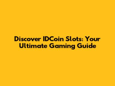 Discover IDCoin Slots: Your Ultimate Gaming Guide