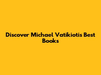 Discover Michael Vatikiotis' Best Books