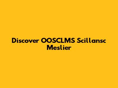 Discover OOSCLMS Scillansc Meslier