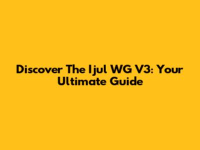 Discover The Ijul WG V3: Your Ultimate Guide