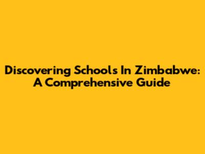 Discovering Schools In Zimbabwe: A Comprehensive Guide