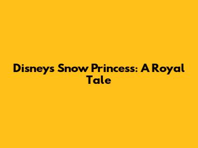 Disney's Snow Princess: A Royal Tale