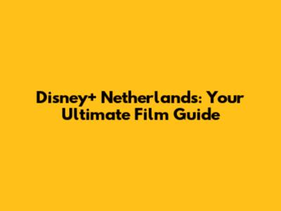 Disney+ Netherlands: Your Ultimate Film Guide