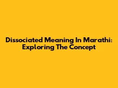 Dissociated Meaning In Marathi: Exploring The Concept