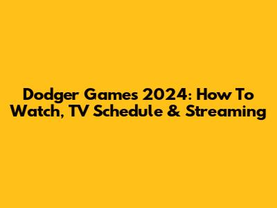 Dodger Games 2024: How To Watch, TV Schedule & Streaming