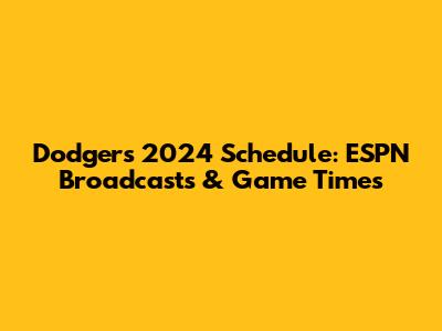 Dodgers 2024 Schedule: ESPN Broadcasts & Game Times